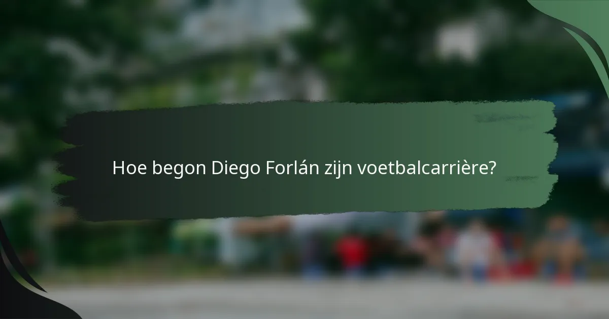 Hoe begon Diego Forlán zijn voetbalcarrière?