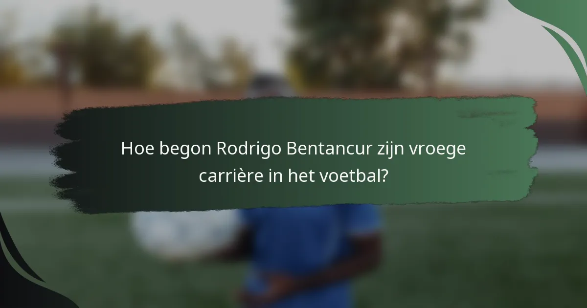 Hoe begon Rodrigo Bentancur zijn vroege carrière in het voetbal?