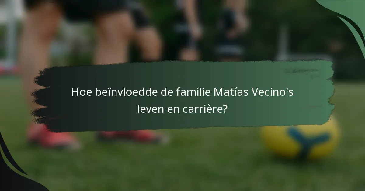 Hoe beïnvloedde de familie Matías Vecino's leven en carrière?
