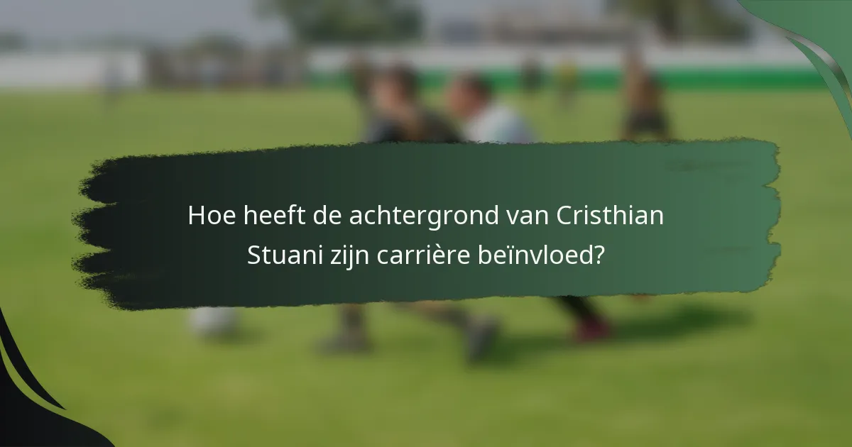 Hoe heeft de achtergrond van Cristhian Stuani zijn carrière beïnvloed?