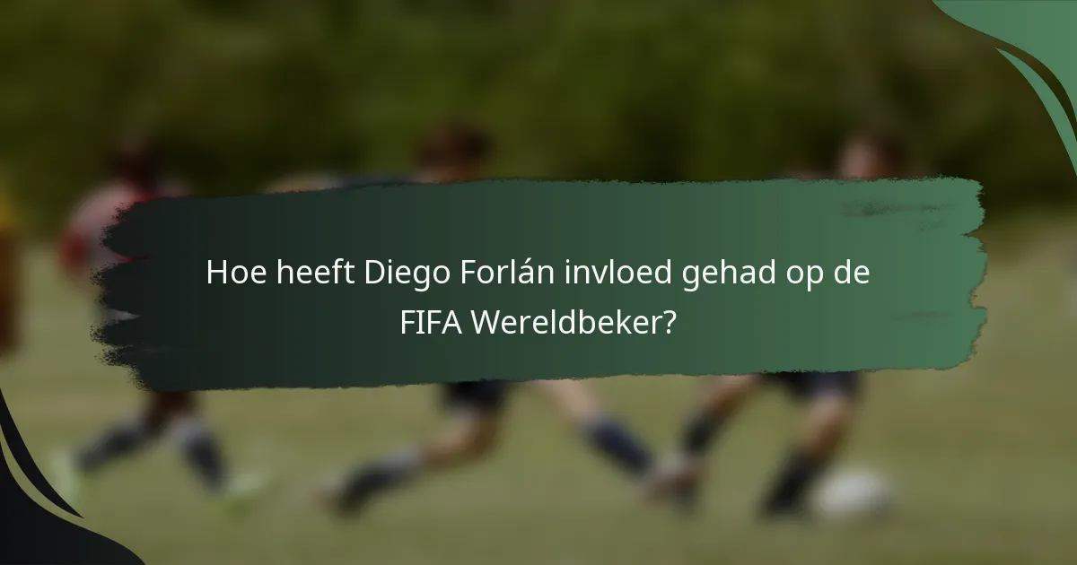 Hoe heeft Diego Forlán invloed gehad op de FIFA Wereldbeker?