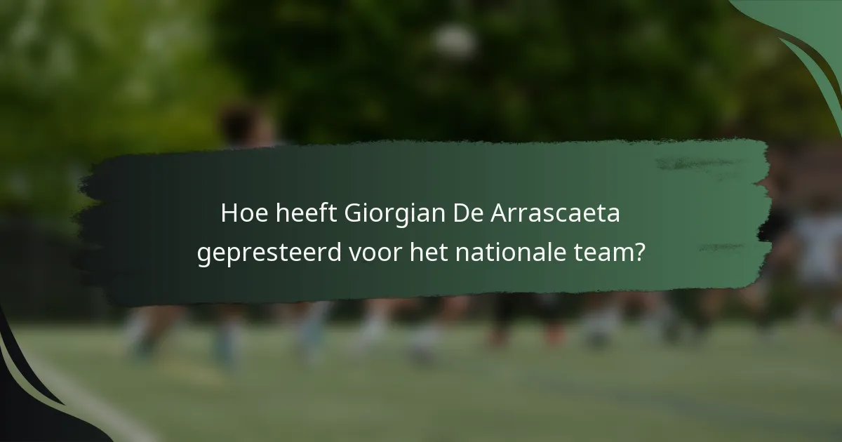 Hoe heeft Giorgian De Arrascaeta gepresteerd voor het nationale team?