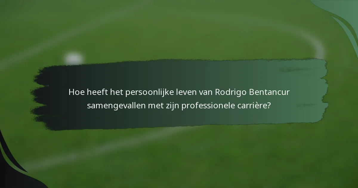 Hoe heeft het persoonlijke leven van Rodrigo Bentancur samengevallen met zijn professionele carrière?