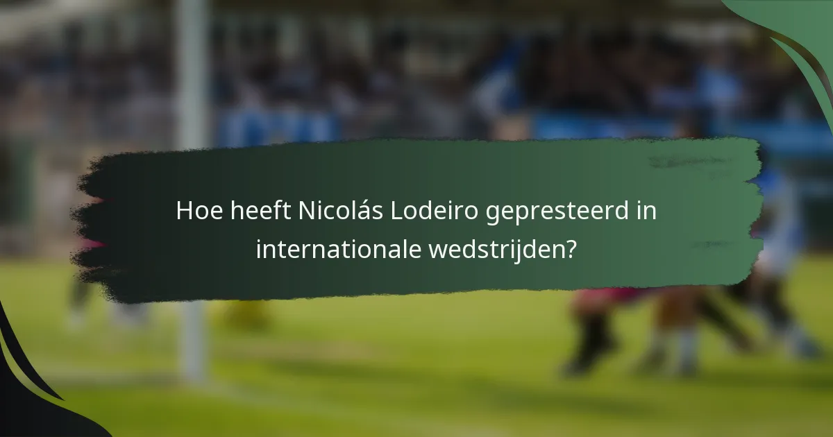 Hoe heeft Nicolás Lodeiro gepresteerd in internationale wedstrijden?