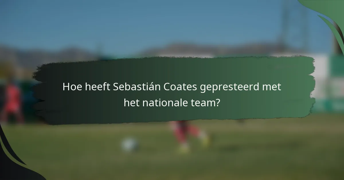 Hoe heeft Sebastián Coates gepresteerd met het nationale team?