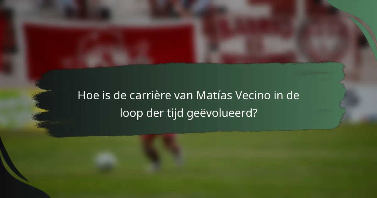 Hoe is de carrière van Matías Vecino in de loop der tijd geëvolueerd?