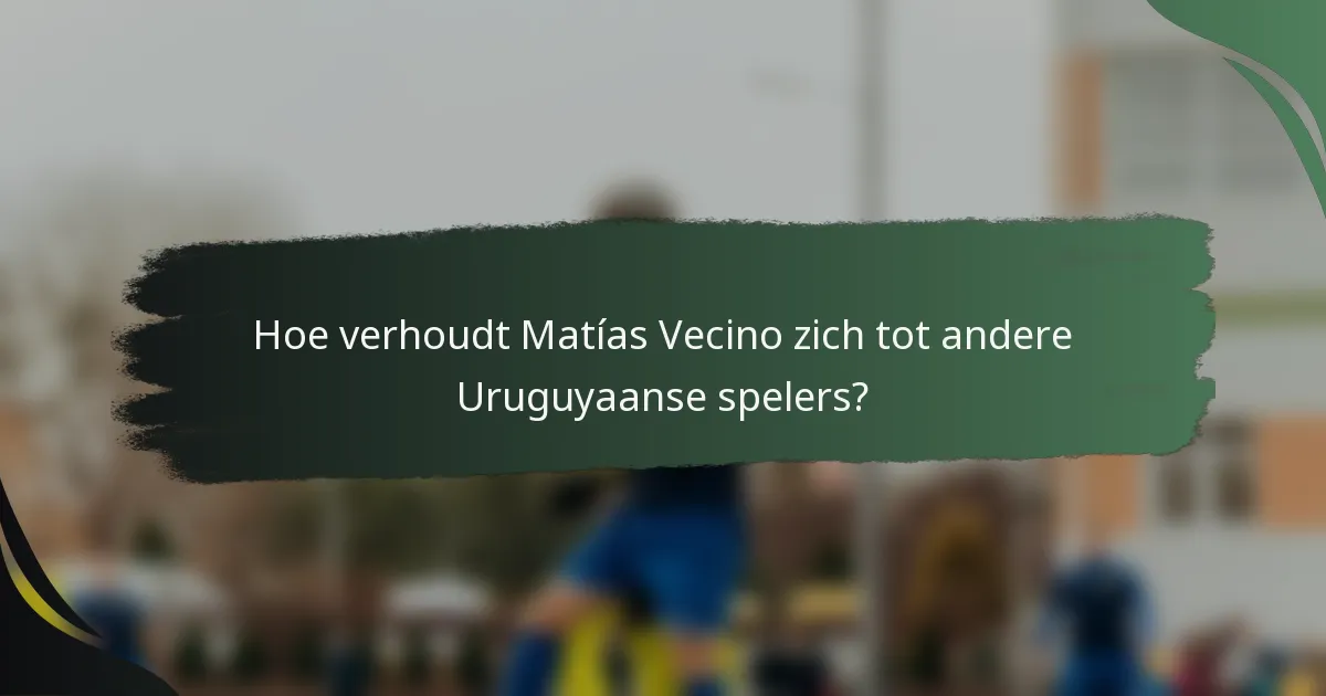 Hoe verhoudt Matías Vecino zich tot andere Uruguyaanse spelers?