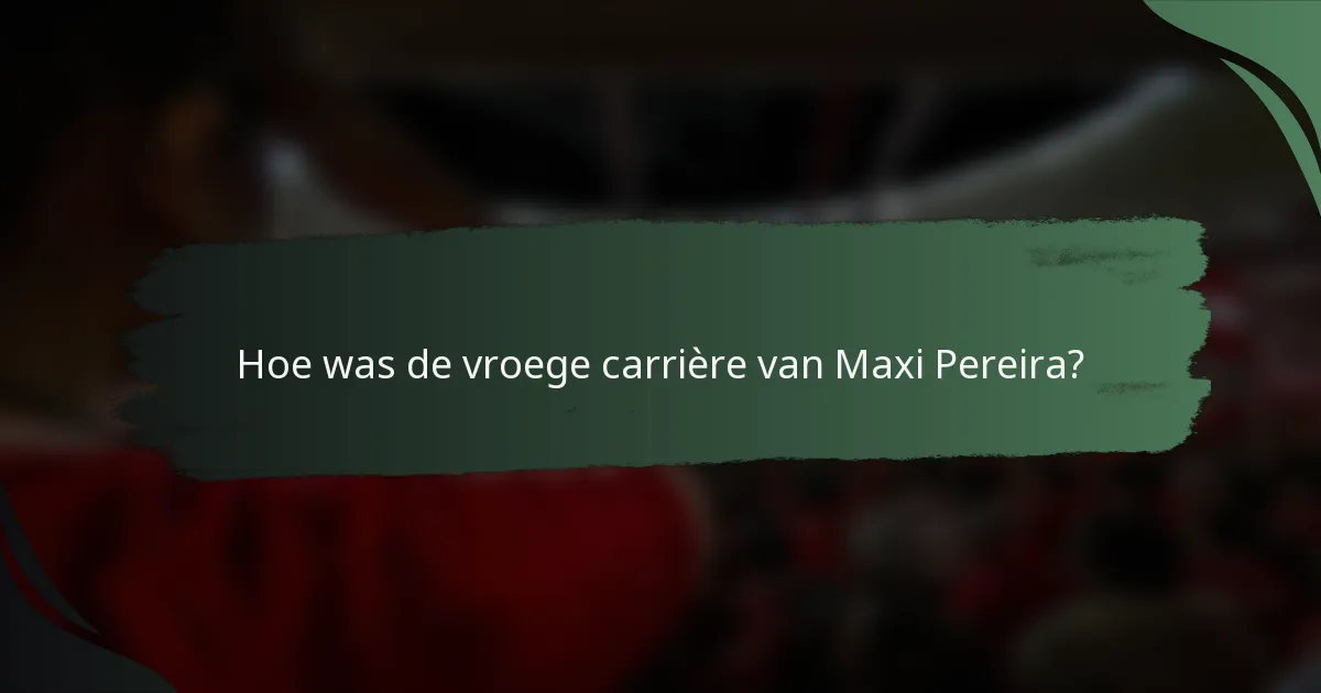 Hoe was de vroege carrière van Maxi Pereira?
