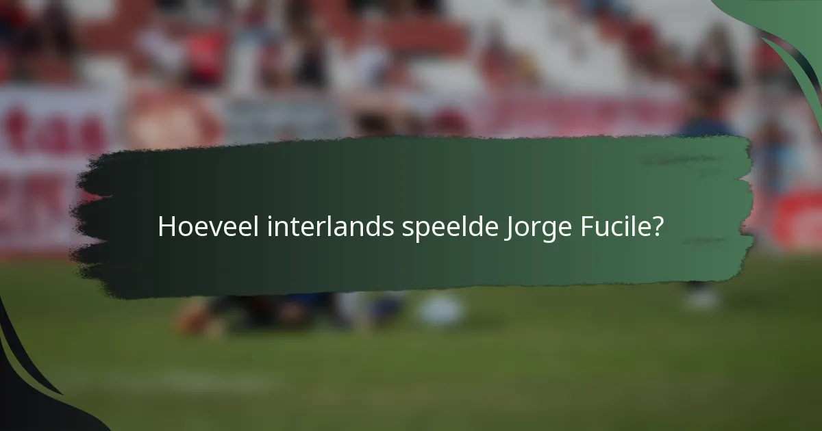 Hoeveel interlands speelde Jorge Fucile?