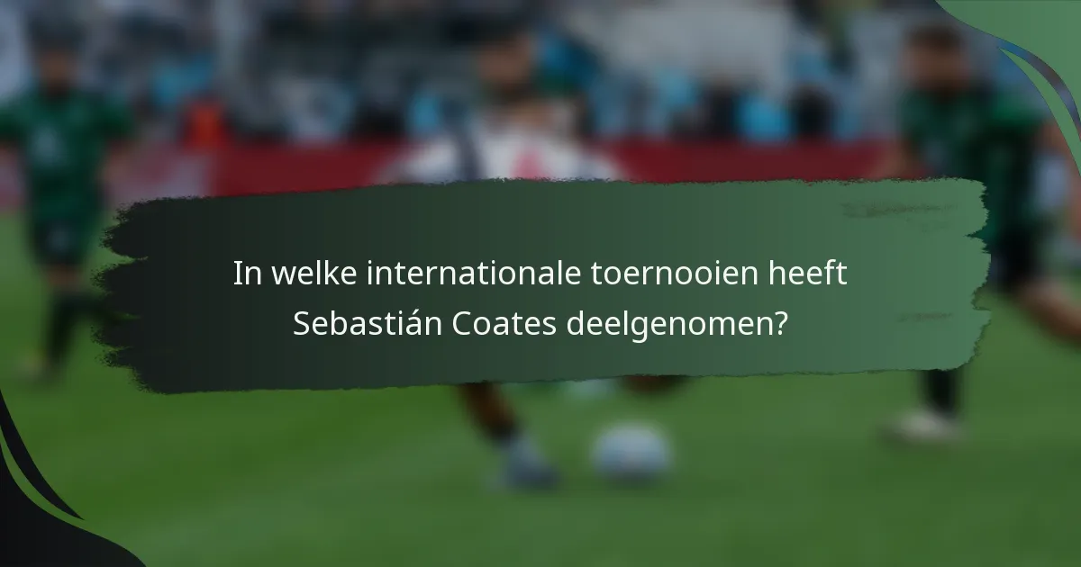 In welke internationale toernooien heeft Sebastián Coates deelgenomen?