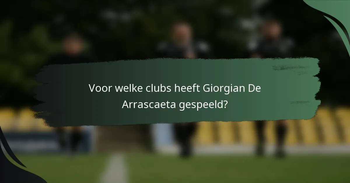 Voor welke clubs heeft Giorgian De Arrascaeta gespeeld?