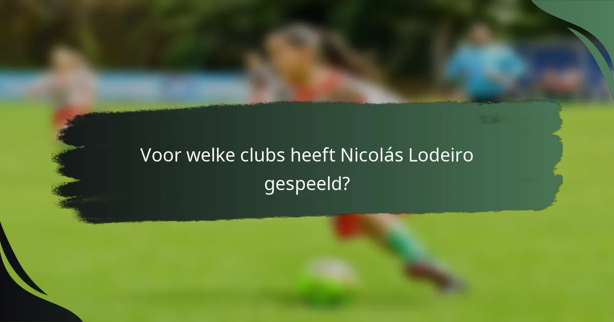 Voor welke clubs heeft Nicolás Lodeiro gespeeld?
