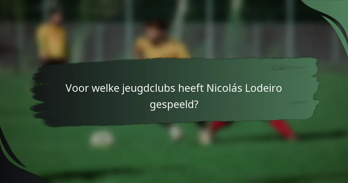 Voor welke jeugdclubs heeft Nicolás Lodeiro gespeeld?