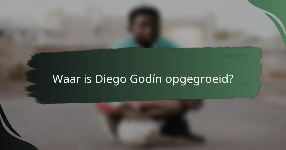 Waar is Diego Godín opgegroeid?