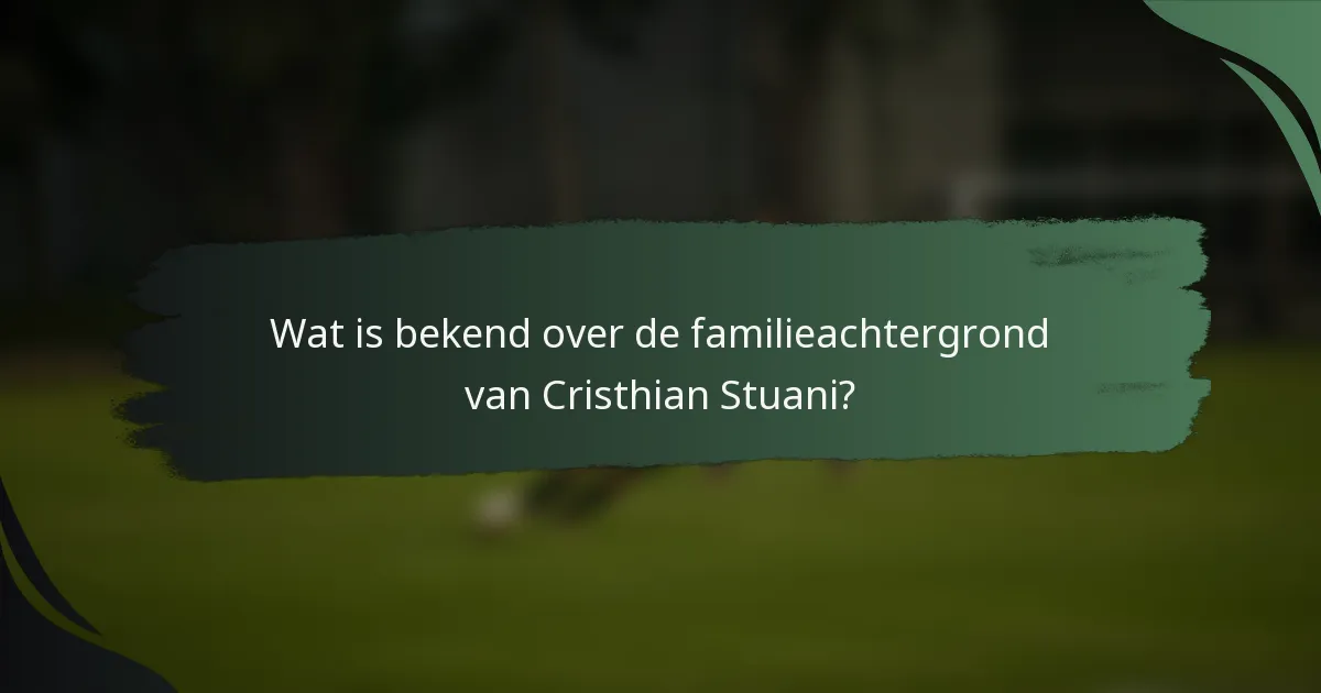 Wat is bekend over de familieachtergrond van Cristhian Stuani?