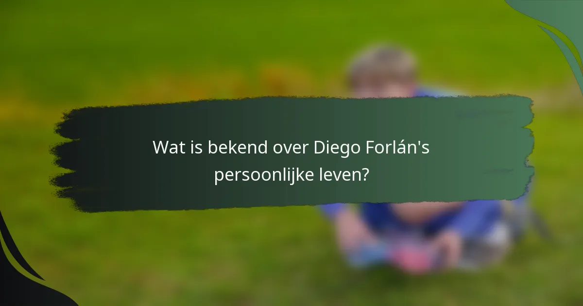 Wat is bekend over Diego Forlán's persoonlijke leven?