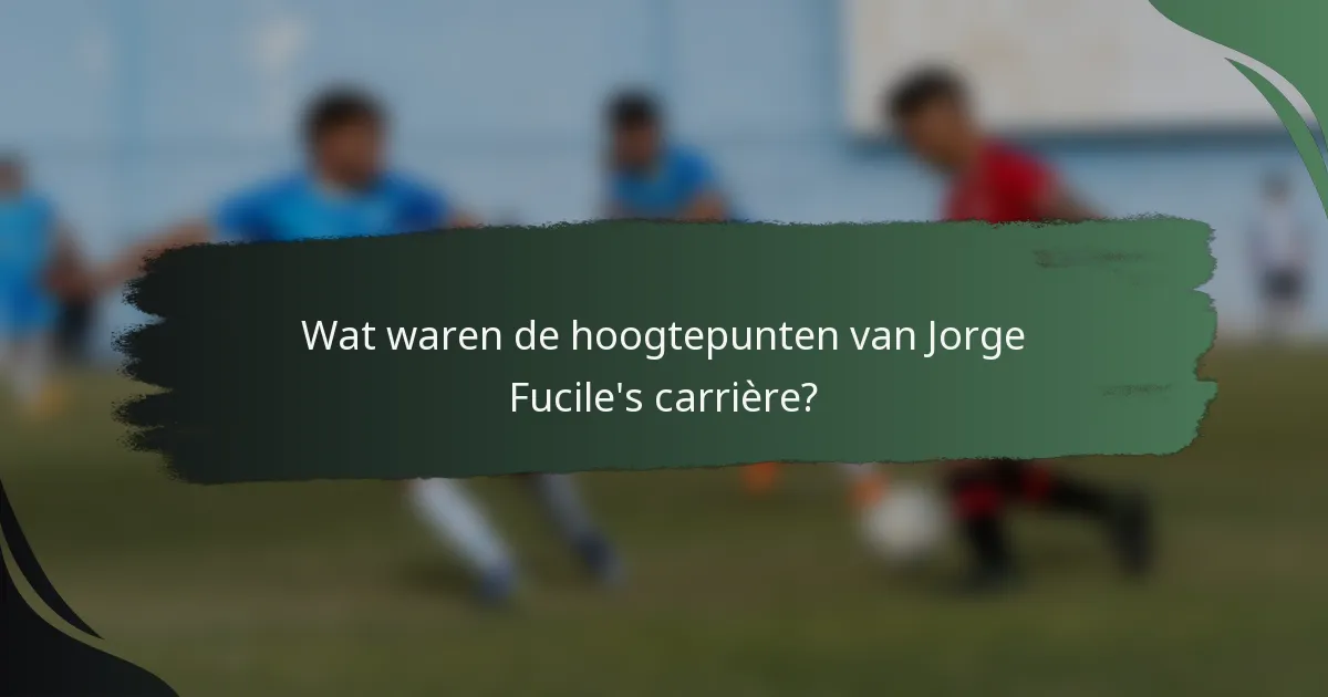 Wat waren de hoogtepunten van Jorge Fucile's carrière?