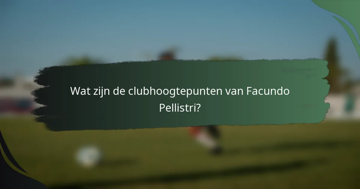 Wat zijn de clubhoogtepunten van Facundo Pellistri?