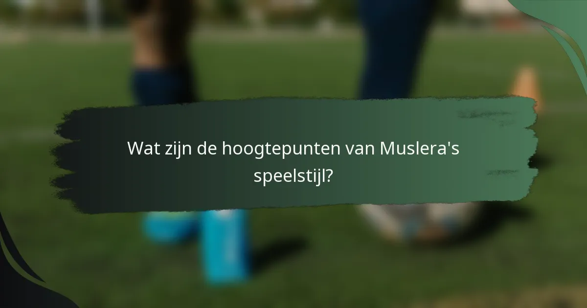Wat zijn de hoogtepunten van Muslera's speelstijl?