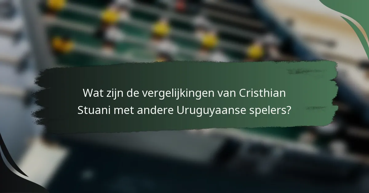 Wat zijn de vergelijkingen van Cristhian Stuani met andere Uruguyaanse spelers?