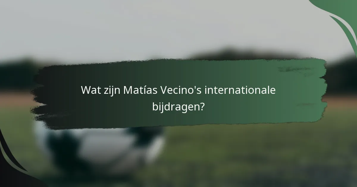 Wat zijn Matías Vecino's internationale bijdragen?