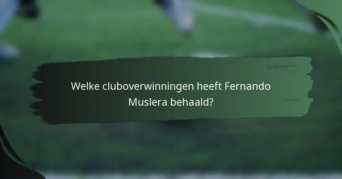 Welke cluboverwinningen heeft Fernando Muslera behaald?