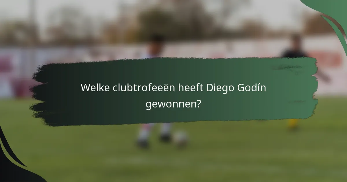 Welke clubtrofeeën heeft Diego Godín gewonnen?