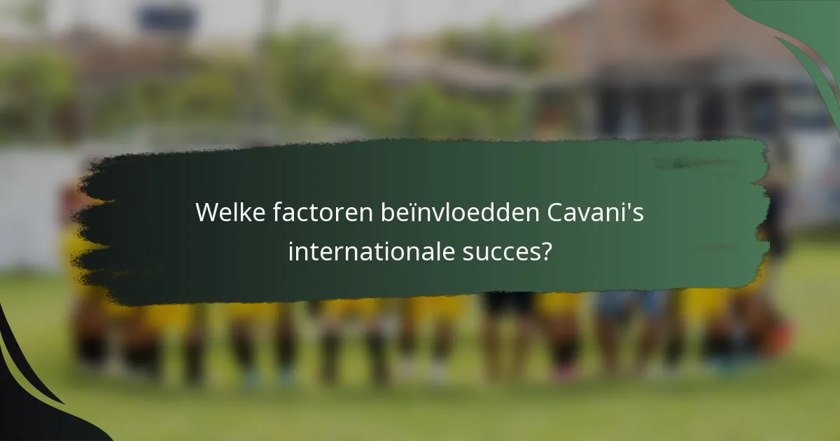 Welke factoren beïnvloedden Cavani's internationale succes?