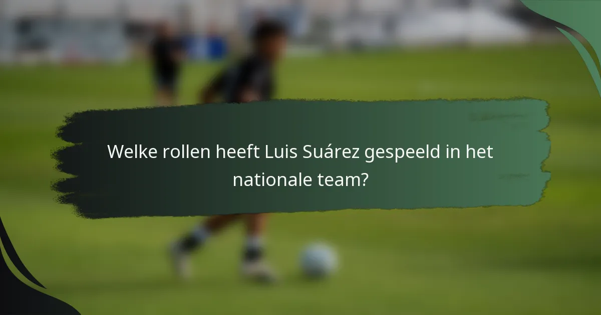 Welke rollen heeft Luis Suárez gespeeld in het nationale team?
