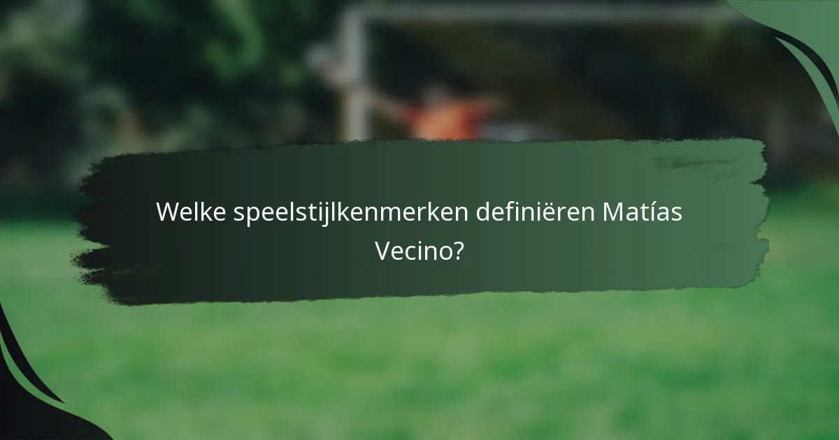 Welke speelstijlkenmerken definiëren Matías Vecino?