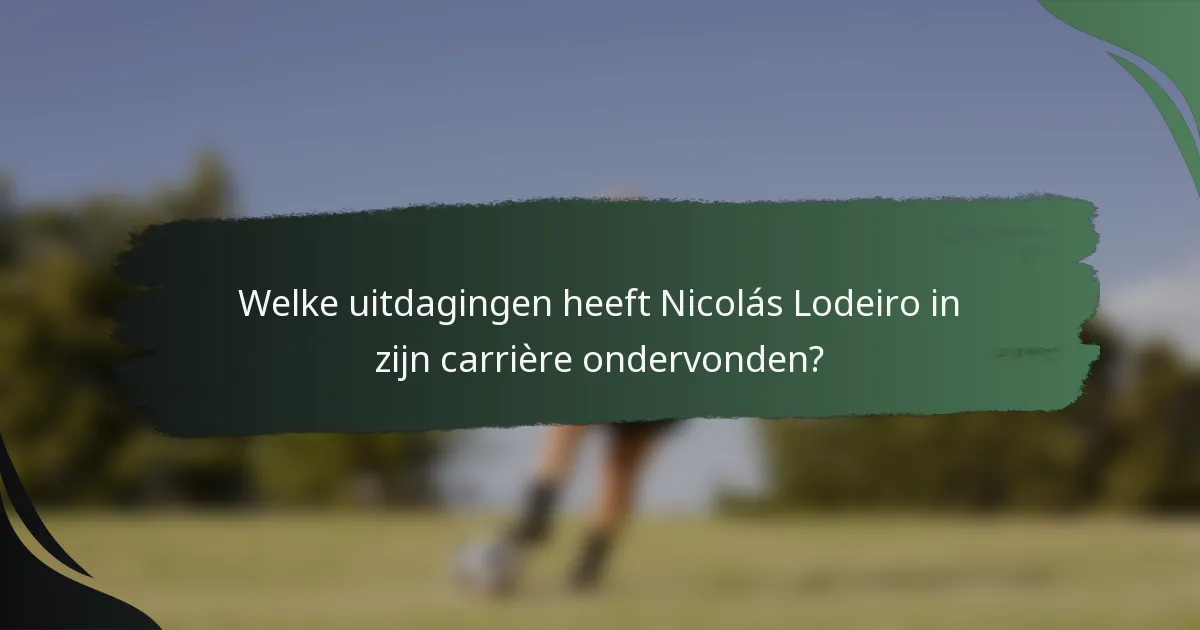 Welke uitdagingen heeft Nicolás Lodeiro in zijn carrière ondervonden?