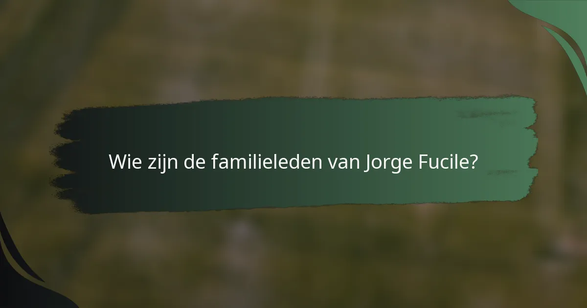 Wie zijn de familieleden van Jorge Fucile?