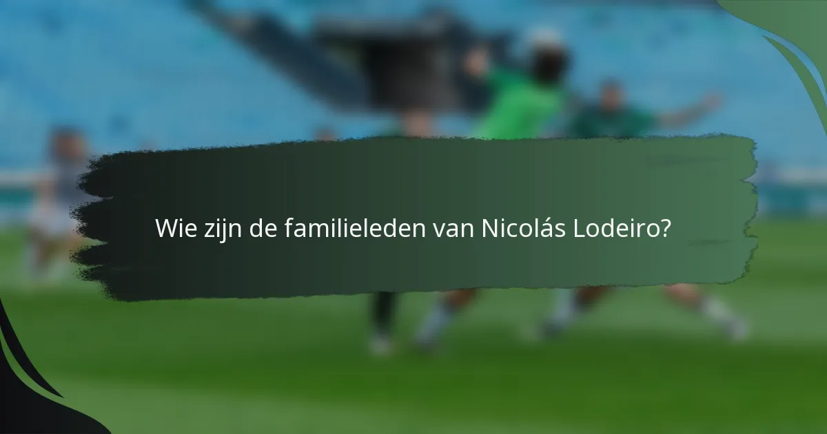 Wie zijn de familieleden van Nicolás Lodeiro?