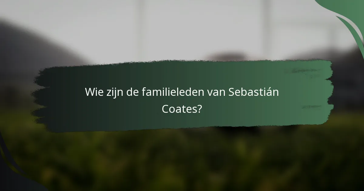 Wie zijn de familieleden van Sebastián Coates?